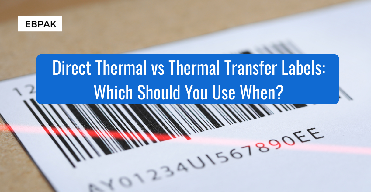 Direct Thermal vs Thermal Transfer Labels: Which Should You Use When
