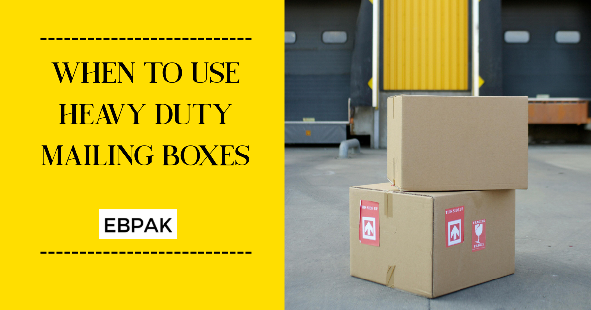 Protecting Your Products: When to Use Heavy Duty Mailing Boxes