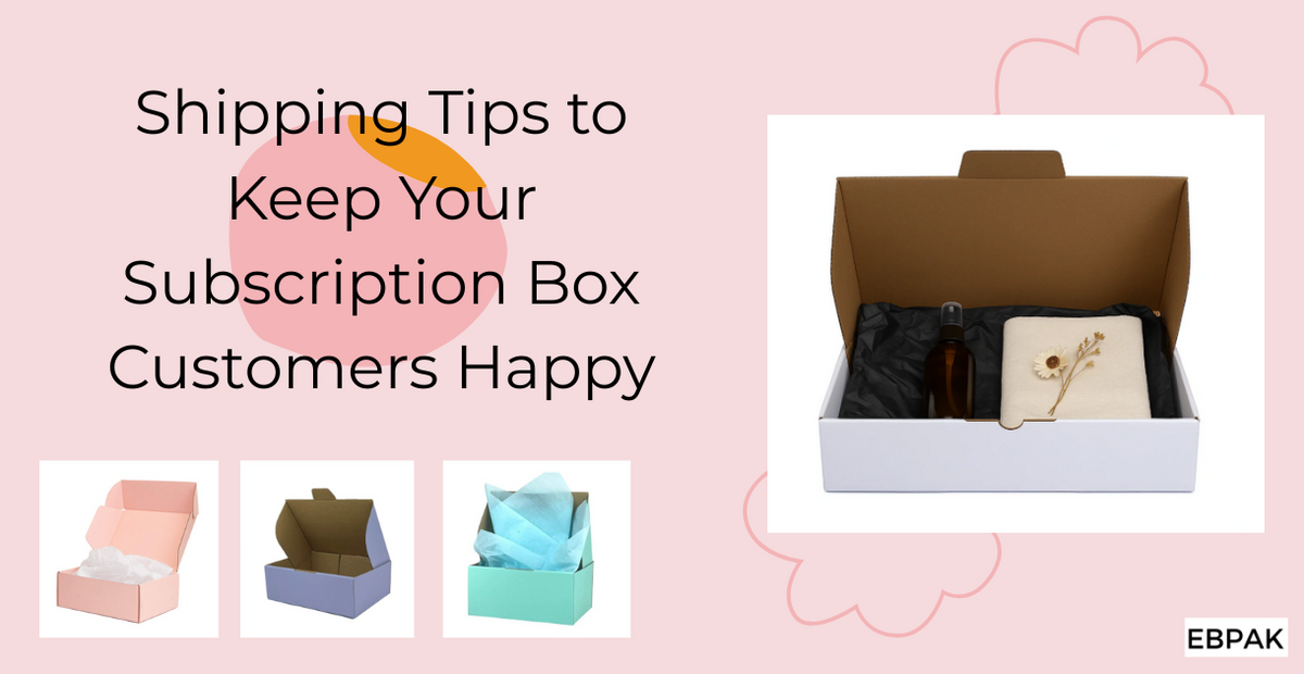 Shipping Tips to Keep Your Subscription Box Customers Happy