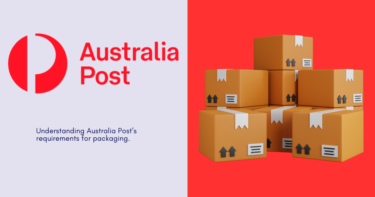Australia Post Packaging Requirements: A Quick Guide